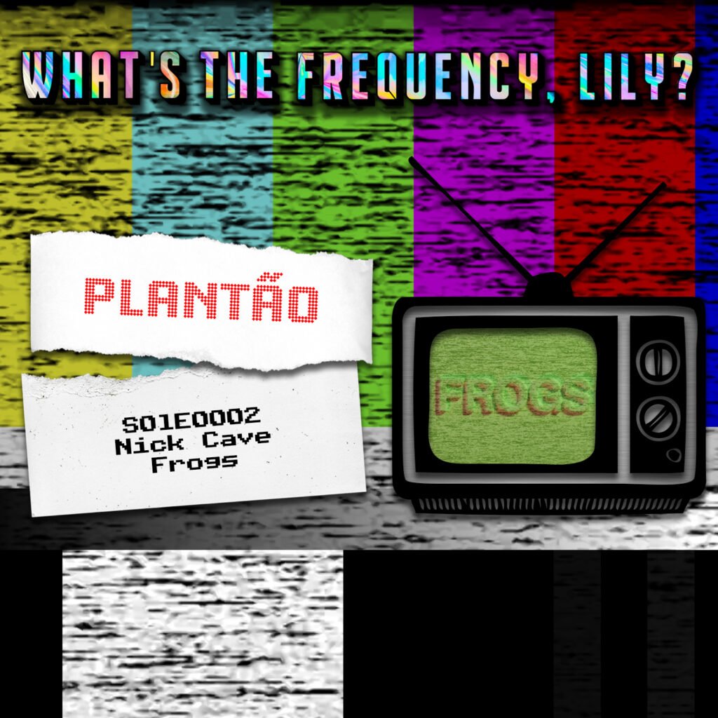 🚨PLANTÃO🚨 – S01E0002 – Nick Cave – Frogs