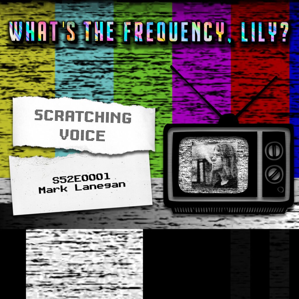 SCRATCHING VOICE – S52E0001 – Mark Lanegan