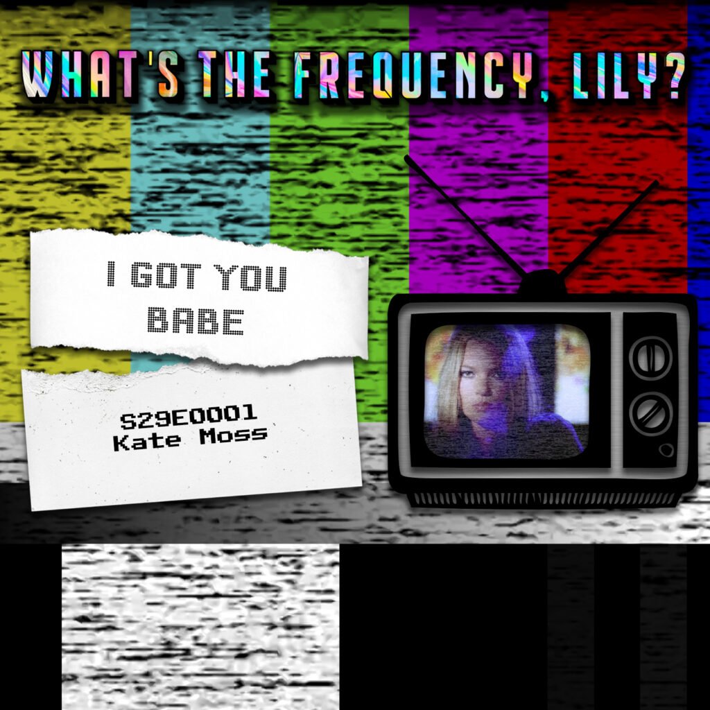 I GOT YOU BABE – S29E0001 – Kate Moss