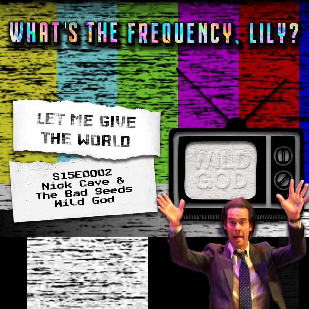LET ME GIVE THE WORLD – S15E0002 – Nick Cave & The Bad Seeds – Wild God