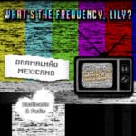 DRAMALHÃO MEXICANO – S49E0001 –  A arte de celebrar o desespero